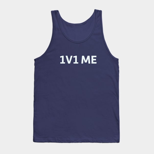 1v1 Me Tank Top by SillyQuotes